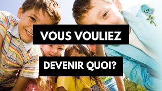 Vous vouliez DEVENIR QUOI quand vous étiez ENFANT [upl. by Seed]