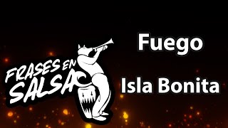 Fuego letra  Isla bonita Frases en Salsa [upl. by Dido193]