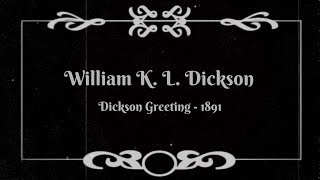 Dickson Greeting  William K L Dickson 1891 [upl. by Yelrahs59]