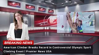 American Climber Breaks Record in Controversial Olympic Sport Climbing Event  Premier News USA [upl. by Crowley]