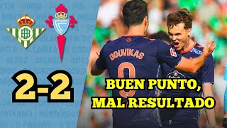 POSTPARTIDO BETIS 22 CELTA  Buen Punto Mal Resultado [upl. by Ddat]