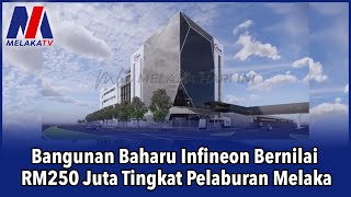 Bangunan Baharu Infineon Bernilai RM250 Juta Tingkat Pelaburan Melaka [upl. by Pilar]