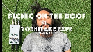 Picnic On The Roof Ep1  Yoshitake EXPE  Human Nature [upl. by Aneelad323]