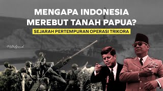 Mengapa Indonesia Mengambil Tanah Papua OPERASI TRIKORA  Sejarah Papua Episode Kedua [upl. by Vander]