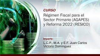 Régimen Fiscal para el Sector Primario AGAPES y Reforma 2022 RESICO [upl. by Coy]