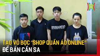 Tạo vỏ bọc “shop quần áo online” để bán cần sa  Tin tức [upl. by Odnamra605]