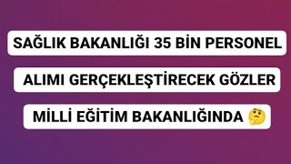 SAĞLIK BAKANLIĞI 35 BİN PERSONEL ALIMI GERÇEKLEŞTİRECEK GÖZLER MİLLİ EĞİTİM BAKANLIĞINDA 🤔 [upl. by Pomfret]