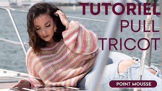 TUTORIEL PULL AU TRICOT AU POINT MOUSSE ⚓ SUPER FACILE 😍 STYLE OVERSIZE  Crelya Handmade [upl. by Joleen]