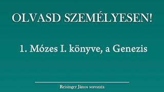 OLVASD SZEMÉLYESEN 1 Mózes I könyve – A Biblia 66 könyve Reisinger Jánossal [upl. by Attennek858]