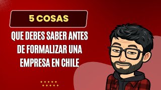 5 Cosas que debes saber antes de formalizar una empresa en Chile [upl. by Ricardo]