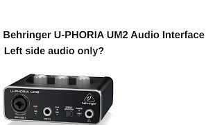 Behringer Uphoria UM2 Left Side Audio Only Fix [upl. by Akkim42]