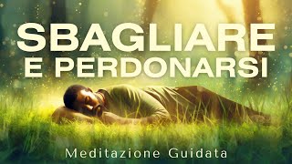 Sbagliare e Perdonarsi con amore  Meditazione Guidata [upl. by Notsirhc]