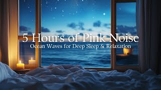 5 Hours of Pink Noise with Ocean Waves  Relaxing Sounds for Deep Sleep and Insomnia Relief [upl. by Ennaylloh]