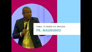 Pr Maurinho  TEMA O Poder da Oração [upl. by Lowndes578]