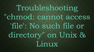 Troubleshooting quotchmod cannot access file No such file or directoryquot on Unix amp Linux [upl. by Notpmah]