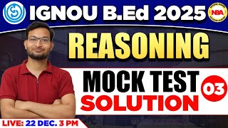 IGNOU BEd EXAM 2025  03 REASONING MOCK TEST REASONING IGNOU BED PYQ  IMP QUSETION WITH SOLUTION [upl. by Bartholemy]