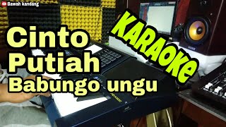 CINTO PUTIAH BABUNGO UNGU  KARAOKE [upl. by Grata]