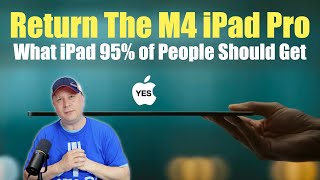 Why People Returned the M4 iPad Pro  What iPad Should Most Really Get [upl. by Doak]