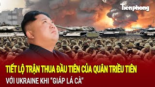 Bản tin Tiết lộ trận thua đầu tiên của quân Triều Tiên với Ukraine khi “giáp lá cà” [upl. by Nellahs958]