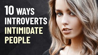 10 Ways Introverts Intimidate People [upl. by Ainiger]