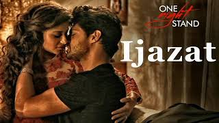 Ijazat Song One Night Stand Arijit Singh [upl. by Adnarom]