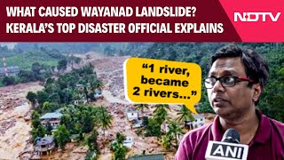 Wayanad Landslide Latest  What Caused Wayanad Landslides Keralas Top Disaster Official Explains [upl. by Aelam296]