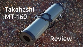 Takahashi MT160 Telescope Review [upl. by Cuyler]