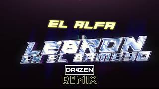 El Alfa  LEBRON EN EL BAMESO DR4ZEN REMIX Tech House [upl. by Anidan]