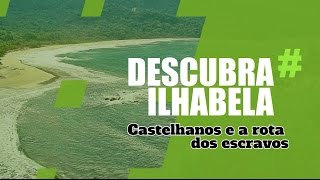 Castelhanos e a Rota dos Escravos  Descubra Ilhabela [upl. by Edmund77]