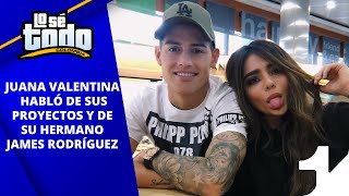 Lo Sé Todo  Juana Valentina habla de sus proyectos y de su hermano James Rodríguez [upl. by Aivul]