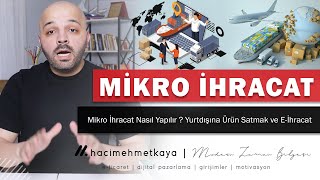 Mikro İhracat Nasıl Yapılır  Yurtdışına Ürün Satmak ve Eİhracat ile Yurtdışı Pazarlarında Büyümek [upl. by Pliam]