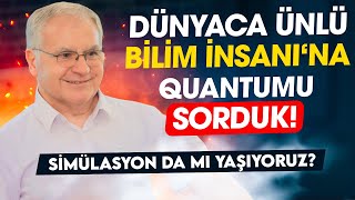 Simülasyonda mı Yaşıyoruz Bilim İnsanına Quantum Evrenini Sorduk ProfDrYunus Çengel [upl. by Zipah]