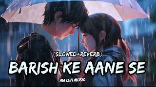 Baarish Ke Aane Se Slowed  Reverb  Shreya Ghoshal Tony Kakkar  Parth Manisha Rani  MA LOFI [upl. by Lewie95]