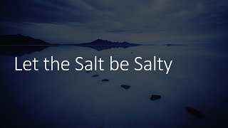 Let the Salt Be Salty [upl. by Manup]