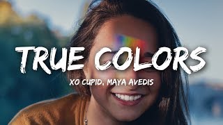 XO Cupid  True Colors Lyrics ft Maya Avedis [upl. by Hartnett]