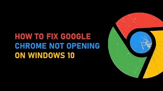 How to Fix Google Chrome not Opening on Windows 10  Fixed [upl. by Linker]