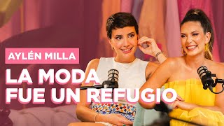 AYLÉN MILLA  LA MODA FUE UN REFUGIO  EP 05 [upl. by Anirbes]