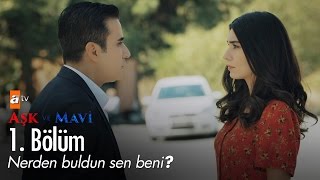 Hayatını kurtardım bunu sakın unutma  Aşk ve Mavi 1 Bölüm  atv [upl. by Glimp]