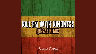 Kill Em With Kindness Reggae Remix [upl. by Zerimar]