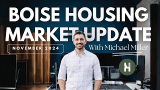 November 2024 Boise Housing Market Update [upl. by Idnir]