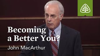 John MacArthur Becoming a Better You [upl. by Ellenyl]