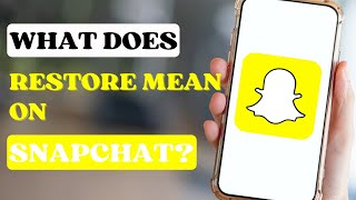 What Does Restore Mean on Snapchat [upl. by Nosiaj]