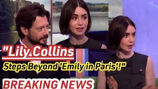 Lily Collins Surprising Career Move New Role Outside Emily in Parisquot [upl. by Otrebcire459]