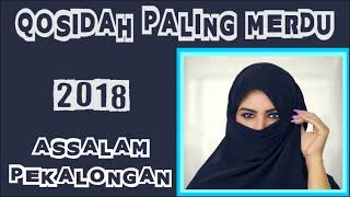 QOSIDAH MERDU TERBARU 2018  Assalam Pekalongan [upl. by Aramoj]