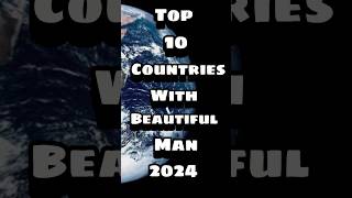 Top 10 Countries with Beautiful man 2024 top trending youtubeshorts🔥 [upl. by Demahom584]