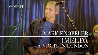 Mark Knopfler  Imelda A Night In London  Official Live Video [upl. by Naujud]