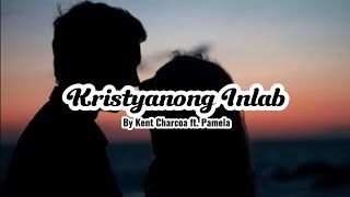 KRISTYANONG INLAB By Kent Charcos ft Pamela  Lyrics [upl. by Emmey514]