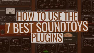 How to Use the 7 Best Soundtoys Plugins [upl. by Hieronymus587]