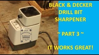 BLACK amp DECKER DRILL BIT SHARPENER  PART 3  IT WORKS GREAT [upl. by Alodi]