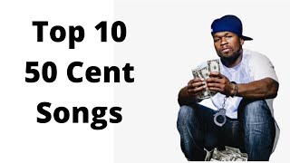 Top 10 50 Cent Songs [upl. by Flowers]